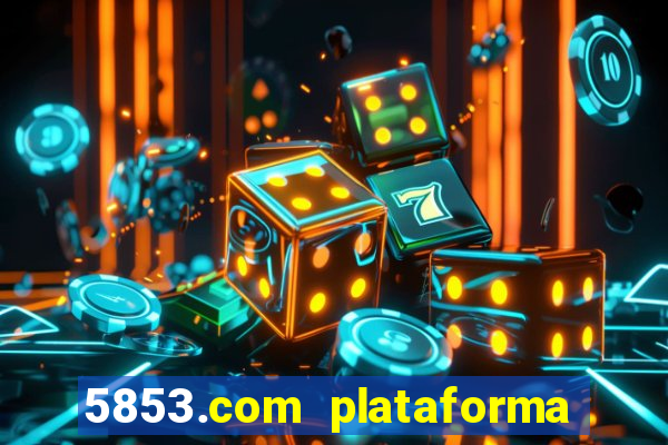 5853.com plataforma de jogos