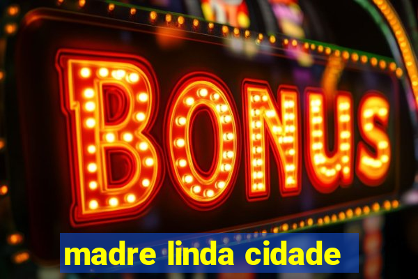 madre linda cidade