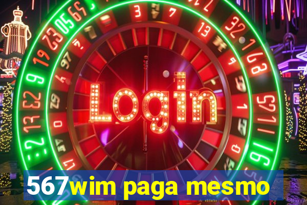 567wim paga mesmo