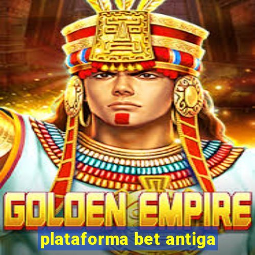 plataforma bet antiga