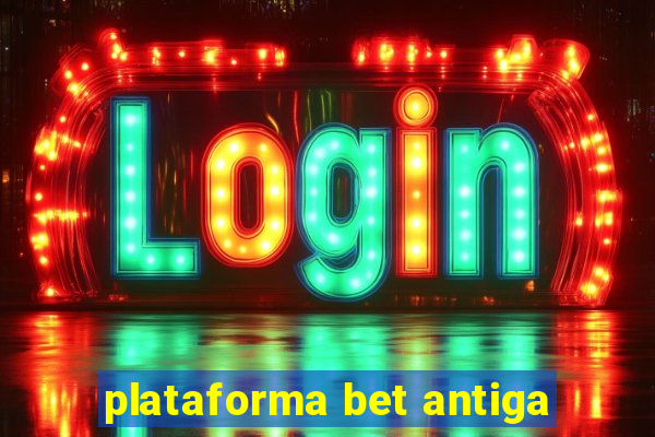 plataforma bet antiga