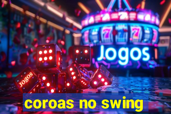 coroas no swing