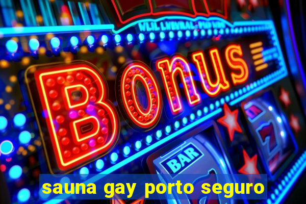 sauna gay porto seguro