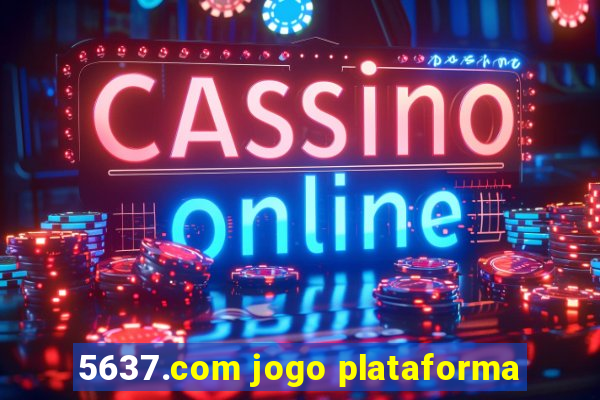 5637.com jogo plataforma