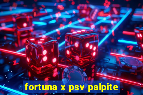 fortuna x psv palpite