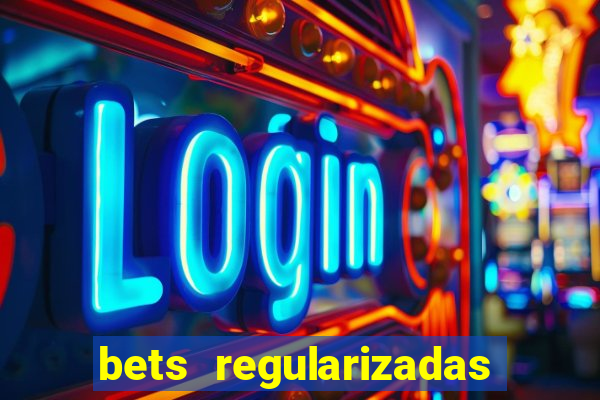 bets regularizadas no brasil