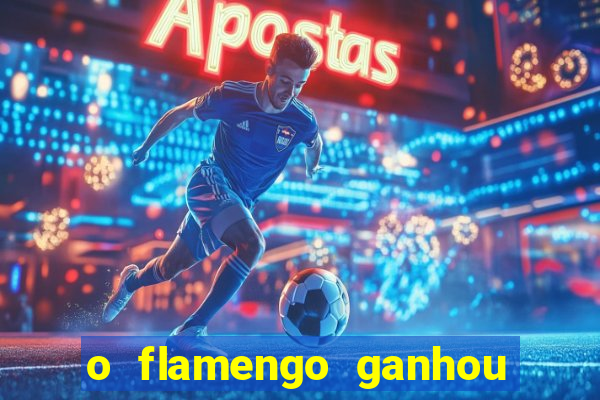 o flamengo ganhou ou perdeu hoje