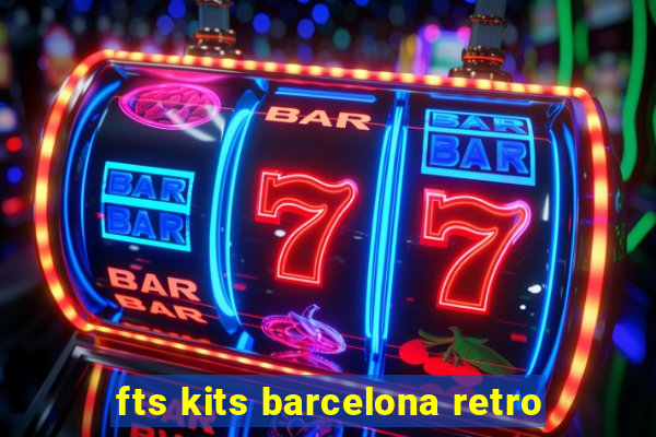 fts kits barcelona retro