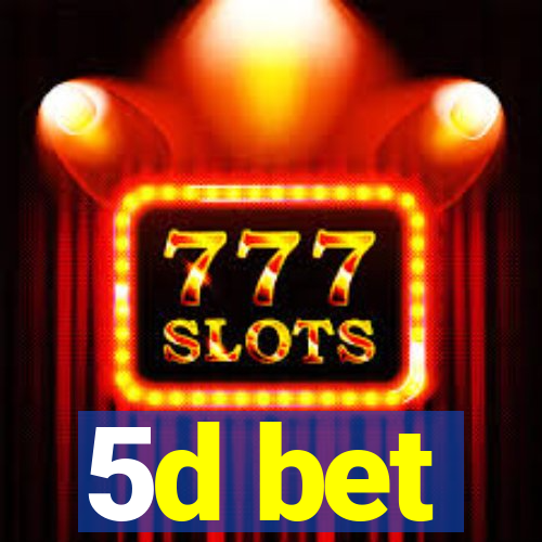 5d bet