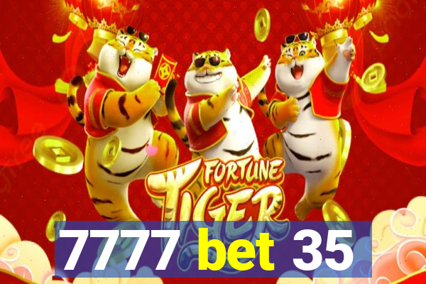 7777 bet 35