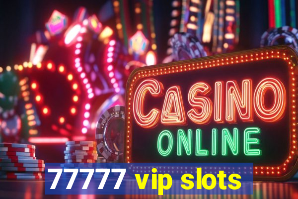 77777 vip slots