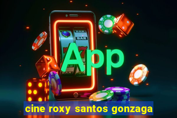 cine roxy santos gonzaga