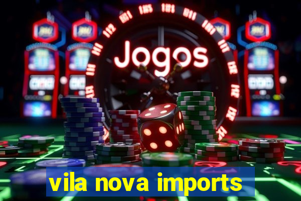 vila nova imports