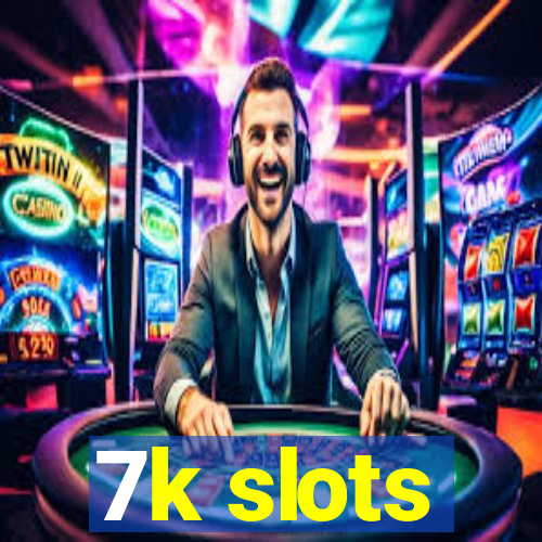 7k slots