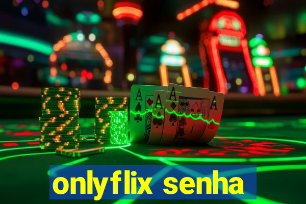 onlyflix senha