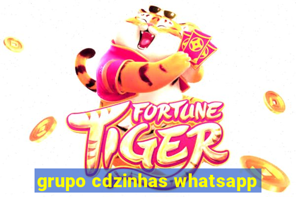 grupo cdzinhas whatsapp