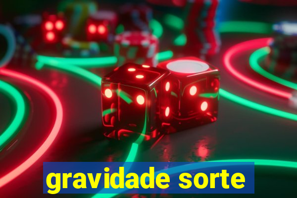 gravidade sorte