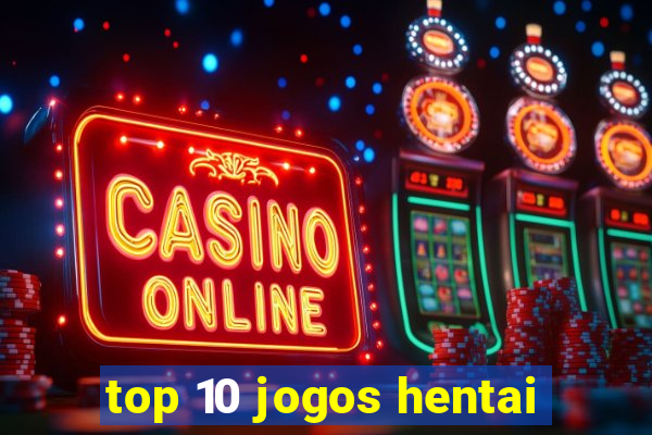 top 10 jogos hentai