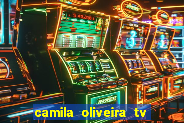 camila oliveira tv bahia idade