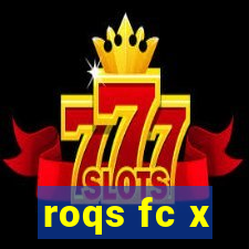 roqs fc x