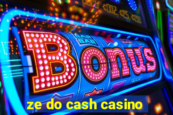 ze do cash casino