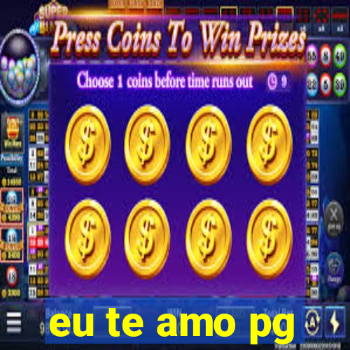 eu te amo pg