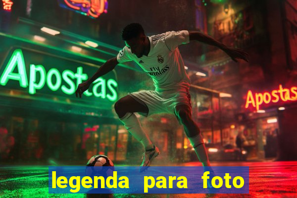 legenda para foto jogando bola