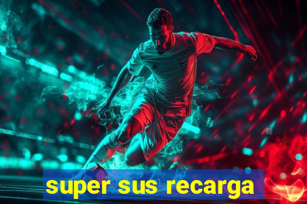 super sus recarga