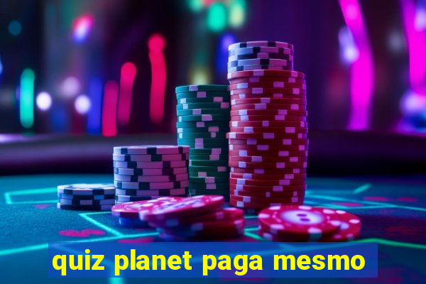 quiz planet paga mesmo