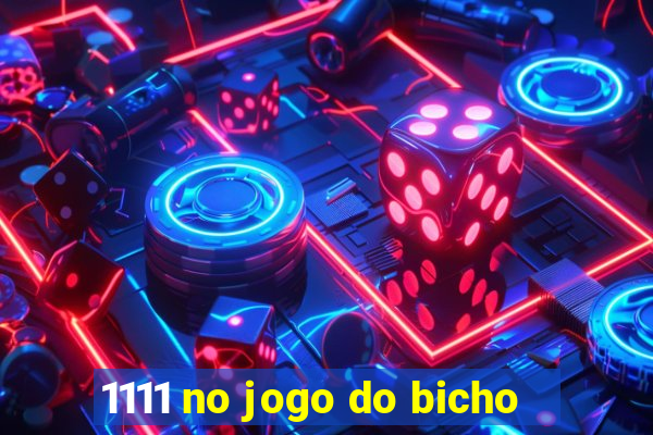 1111 no jogo do bicho