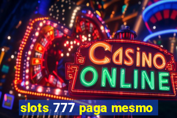 slots 777 paga mesmo