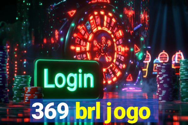 369 brl jogo