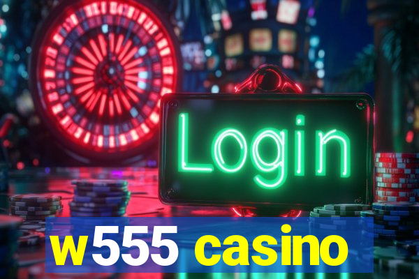 w555 casino