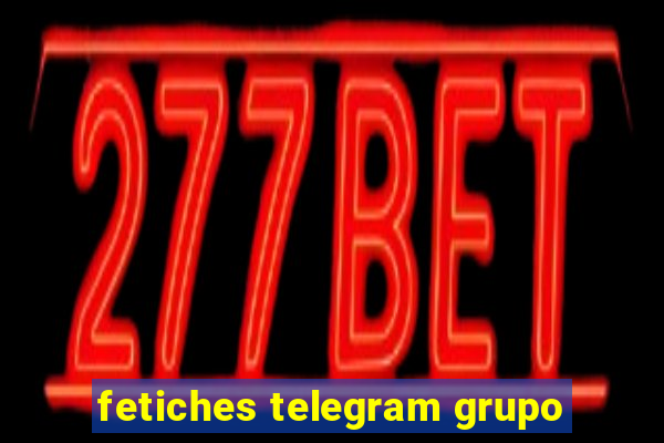 fetiches telegram grupo