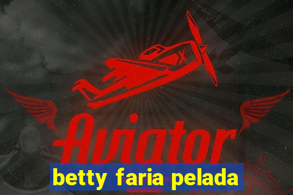 betty faria pelada