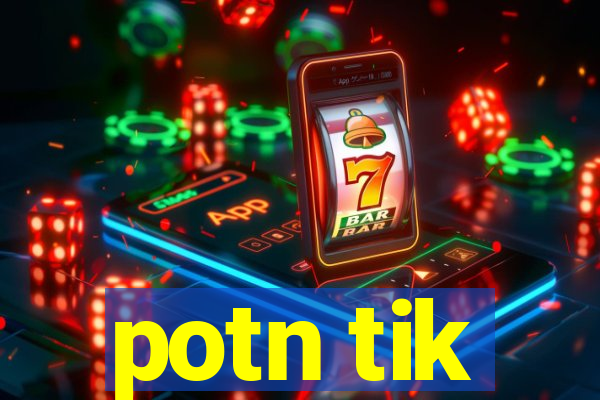 potn tik