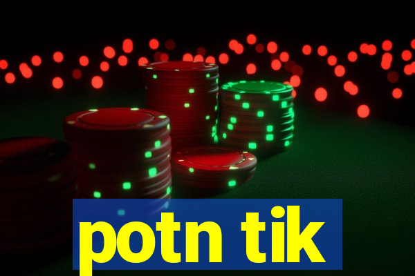 potn tik