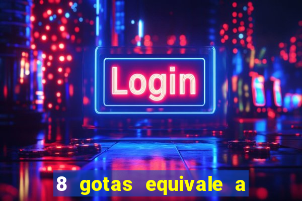 8 gotas equivale a quantos ml