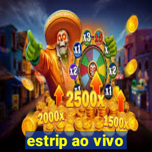 estrip ao vivo