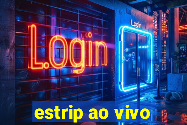 estrip ao vivo