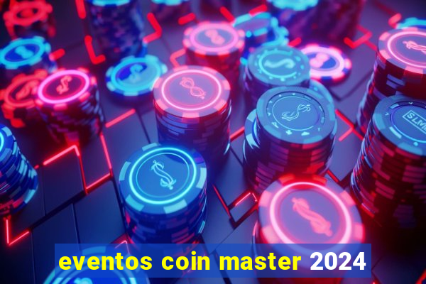 eventos coin master 2024