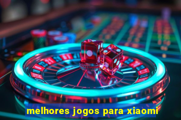 melhores jogos para xiaomi