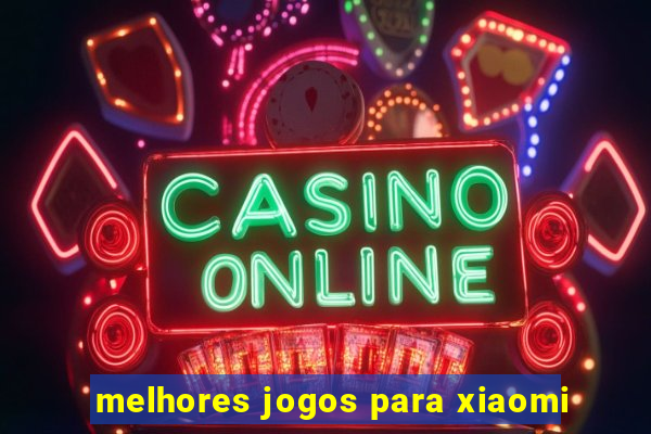 melhores jogos para xiaomi