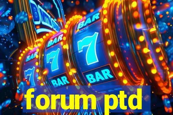 forum ptd