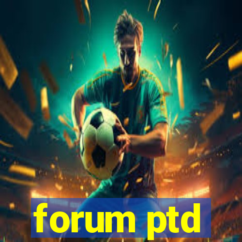 forum ptd