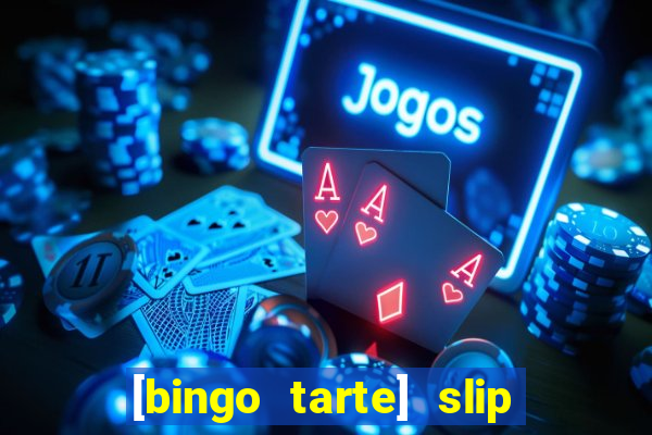 [bingo tarte] slip & stop