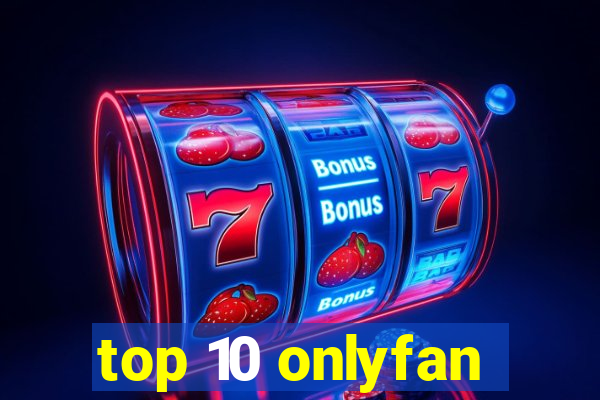 top 10 onlyfan