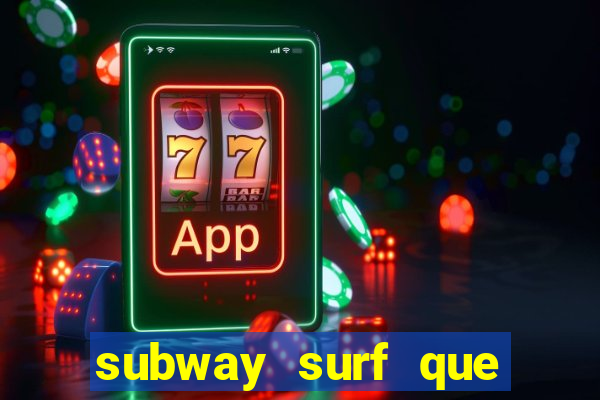 subway surf que ganha dinheiro link