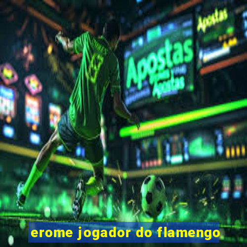 erome jogador do flamengo