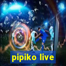 pipiko live